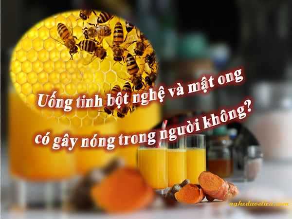 uống tinh bột nghệ vàng mật ong có bị nóng không?