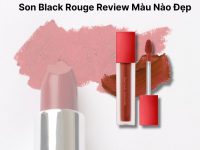 Son Black Rouge Review Màu Nào Đẹp