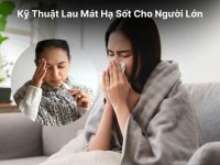 Kỹ Thuật Lau Mát Hạ Sốt Cho Người Lớn