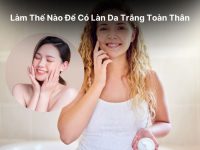 Làm Thế Nào Để Có Làn Da Trắng Toàn Thân